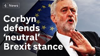 Jeremy Corbyn defends 'strength and maturity' of ‘neutral’ Brexit stance