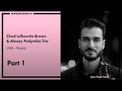 Chad Lefkowitz-Brown & Alexey Podymkin Trio live at Esse Jazz Club (part 1)