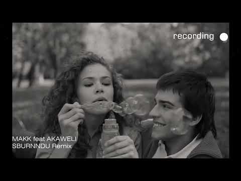 MAKK feat AKAWELI SBURNNDU Remix