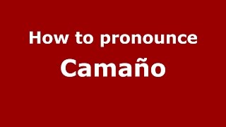 How to pronounce Camaño