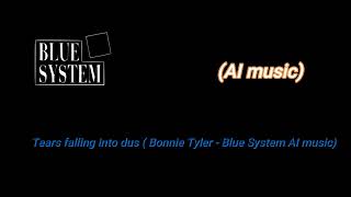 Tears falling into dus (Bonnie Tyler &amp; Blue System AI music)