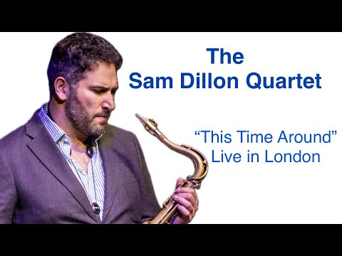 Sam Dillon Quartet - “This Time Around” (Live in London) @SDsaxophone