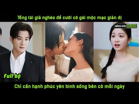 Tổng tài giả nghèo để cưới cô gái mộc mạc giản dị chỉ cần hạnh phúc yên bình sống bên cô mỗi ngày