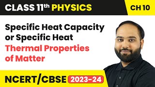 Specific Heat Capacity or Specific Heat - Thermal Properties of Matter | Class 11 Physics Chapter 10