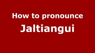 How to pronounce Jaltiangui