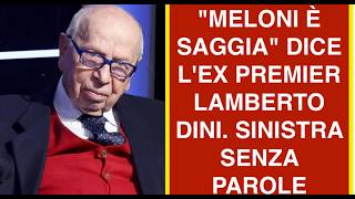 "MELONI È SAGGIA" DICE L'EX PREMIER LAMBERTO DINI. SINISTRA SENZA PAROLE