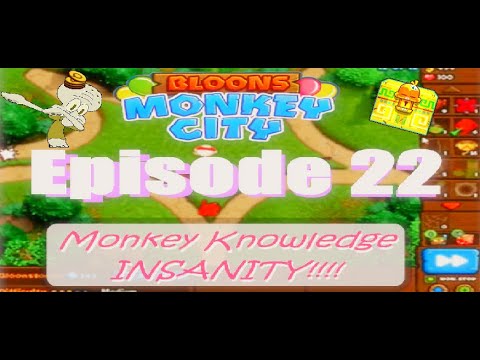 Bloons Monkey City Lets Play Episode 22 (Monkey Knowledge INSANITY!!!!)