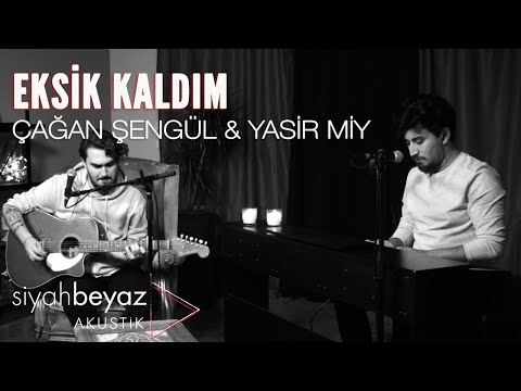 Çağan Şengül & Yasir Miy - Eksik Kaldım (SiyahBeyaz Akustik)