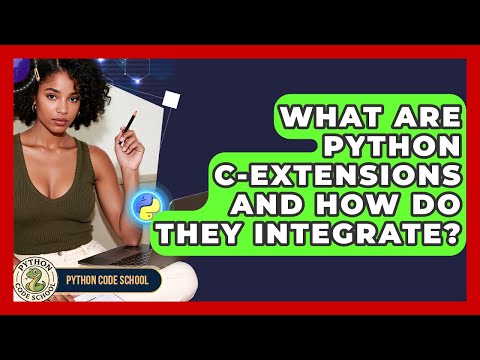 What Are Python C Extensions And How Do They Integrate Python Code School