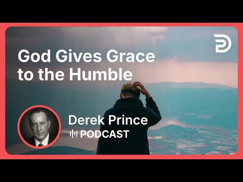God Gives Grace to the Humble | Part 6 - Grace | Derek Prince