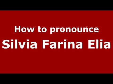 How to pronounce Silvia Farina Elia (Italian/Italy)  - PronounceNames.com