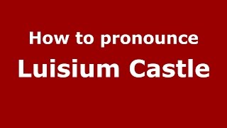 How to pronounce Luisium Castle