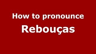 How to pronounce Rebouças