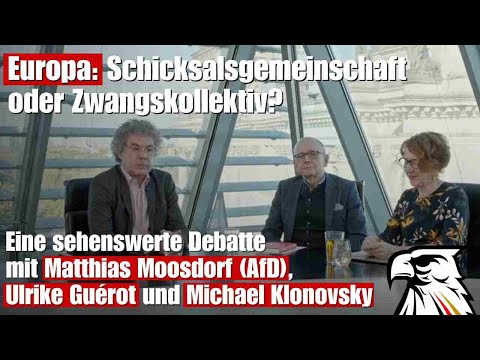 Europa: Schicksalsgemeinschaft oder Zwangskollektiv? | Moosdorf (AfD), Guérot und Klonovsky