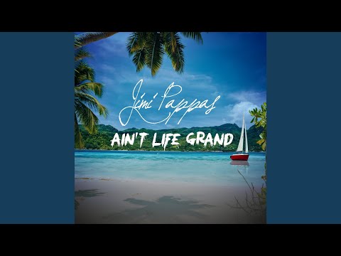 Aint Life Grand - Jimi Pappas