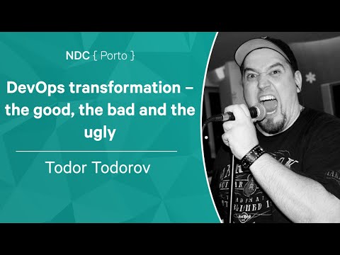 DevOps transformation – the good, the bad and the ugly - Todor Todorov - NDC Porto 2022