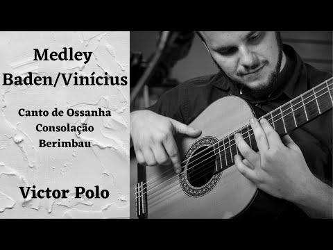 Medley Baden Powell/Vinícius de Moraes (Canto de Ossanha/Consolação/Berimbau) - Victor Polo