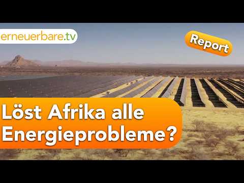 Grüner Wasserstoff statt Erdgas - eine Chance für Afrika? Der Energiewende-Report