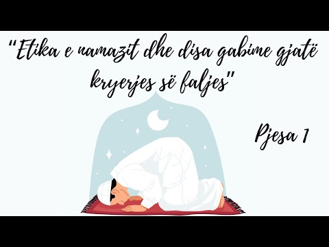 “Etika e namazit dhe disa gabime gjatë kryerjes së faljes” - Pjesa 1 - Bledar Mulla [20/02/2023]