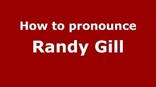 How to pronounce Randy Gill