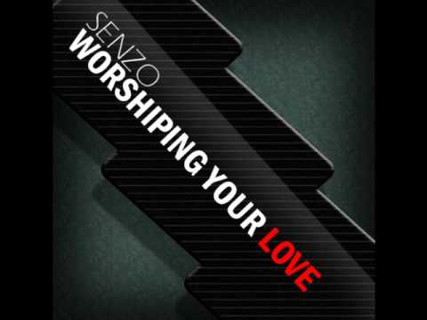 Senzo - Worshiping Your Love
