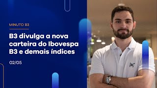 B3 divulga a nova carteira do Ibovespa B3 e demais índices  | Minuto B3  – 02/05/2023 B3 divulga a nova carteira do Ibovespa B3 e demais índices  | Minuto B3  – 02/05/2023