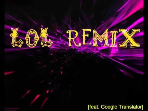 LoL Remix [feat. Google Translator+Nico]
