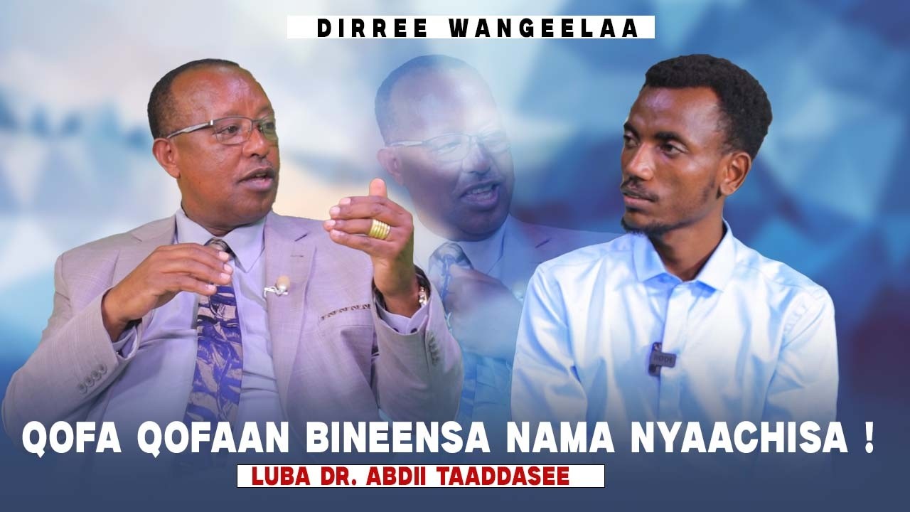 Qofa Qofaan Bineensa Nama Nyaachisa ! Luba Dr. Abdii Taaddasee - Dirree Wangeelaa