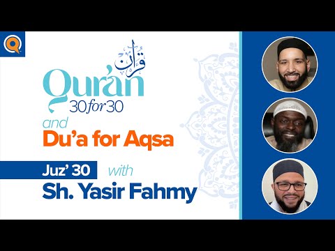 Juz' 30 with Sh. Yasir Fahmy + Du'a for Al-Aqsa | Qur'an 30 for 30 Season 2 — Dr. Omar Suleiman, Sh. Abdullah Oduro