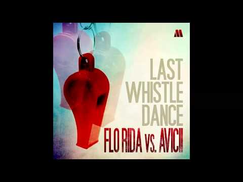 Flo Rida vs. Avicii - Last Whistle Dance [Mashup] [HQ]
