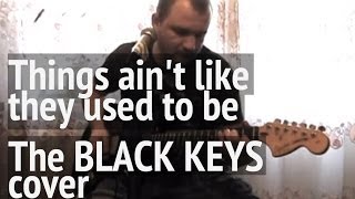 Things ain&#39;t like they used to be (The Black Keys cover)