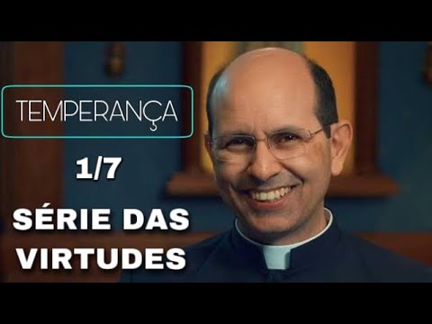 (1/7) The Cardinal Virtue of TEMPERANCE ~ Fr. Paulo Ricardo
