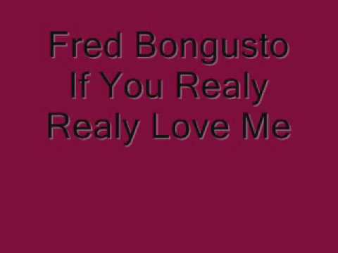 fred bongusto if you realy realy love me