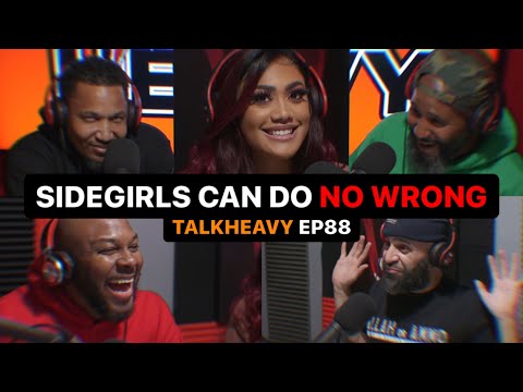 TALKHEAVY PODCAST - EP88 "TIME TO CHOOSE! SIDEGIRL OR WIFEY?"