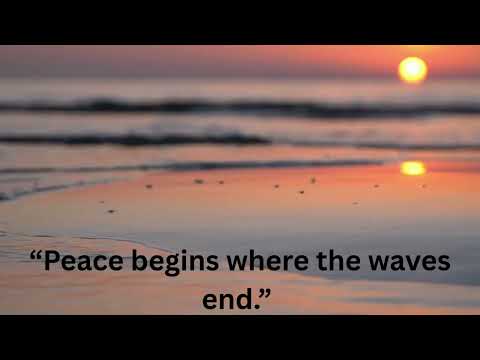 “Peace begins where the waves end ”