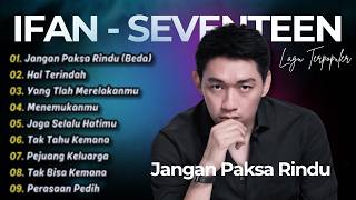 Download lagu Ifan Seventeen Full Album Terpopuler - Jangan Paksa Rindu, Hal Terindah, Menemukanmu mp3