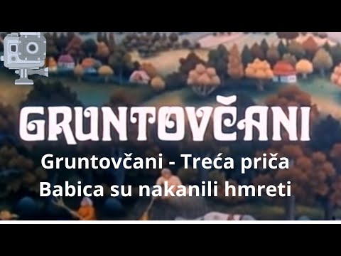 Gruntovčani  Treća priča  Babica su nakanili hmreti
