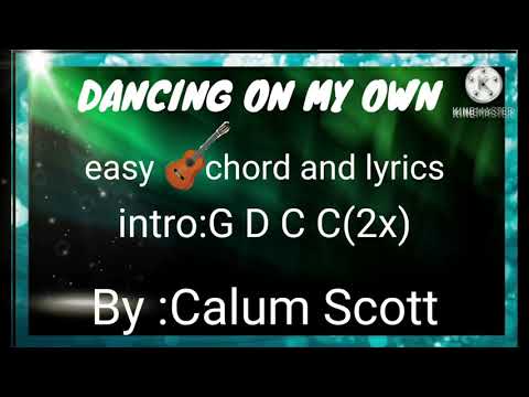 easy chords and lyrics(Dancing on my own)by:Calum Scott