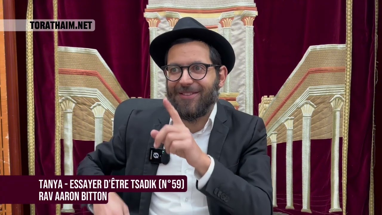 Tanya - Essayer d’être Tsadik (N°59)  Rav Aaron Bitton