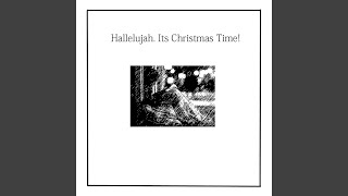 Hallelujah, It&#39;s Christmas Time!