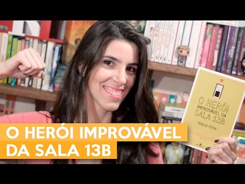 O HERÓI IMPROVÁVEL DA SALA 13B - Teresa Toten | Admirável Leitor