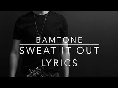 Sweat It Out - Lyrics by Bamtone