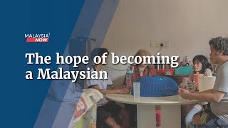 The hope of becoming a Malaysian