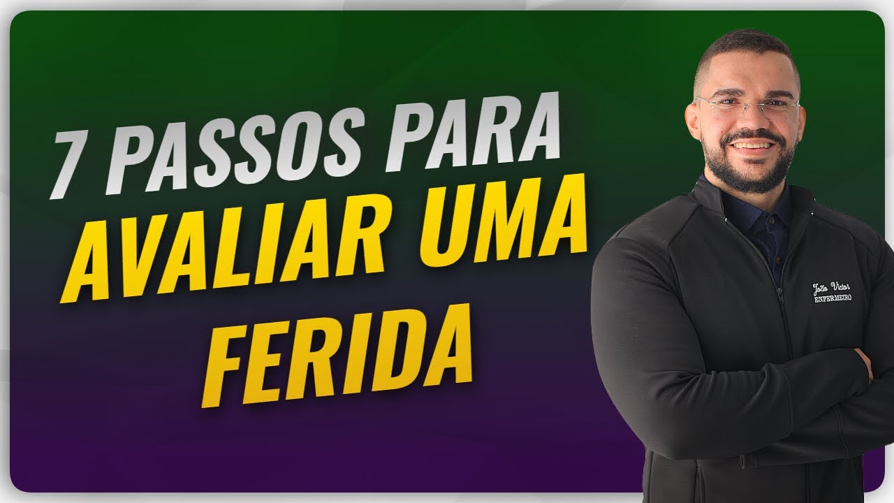 7 PASSOS COMO AVALIAR FERIDAS DO JEITO CERTO COM METODO PERFEITO