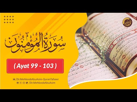 23-17 Surah Al-Mu'minun ( Ayah 99-103 ) || Dr. Mahboob Abu Asim