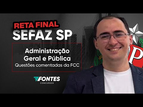 Administração Geral e Pública – Questões Comentadas FCC | Reta Final SEFAZ-SP – 7 Fontes