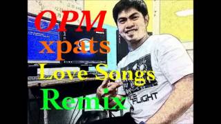 Xpats OPM remix love songs