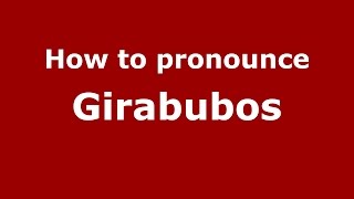 How to pronounce Girabubos