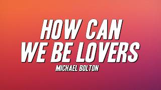 Download lagu Michael Bolton - How Can We Be Lovers (Lyrics) mp3