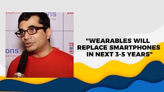Wearables will replace smartphones in next 3-5 years
 image